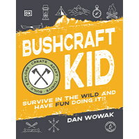 Bushcraft Kid: Survive in the Wild and Have Fun Doing It! /ALPHA BOOKS/Dan Wowak